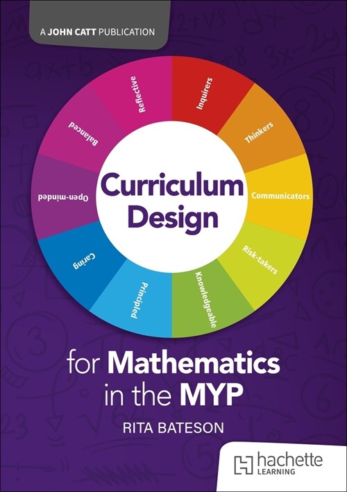 Curriculum Design for Mathematics in the MYP : Concepts, inquiries and strategies (Paperback)