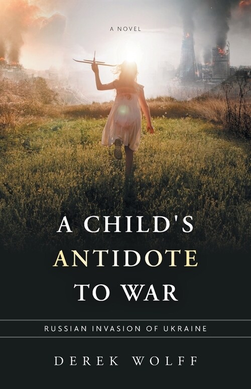 A Childs Antidote to War: Russian Invasion of Ukraine (Paperback)