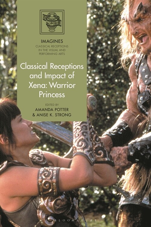 Classical Receptions and Impact of Xena : Warrior Princess (Hardcover)