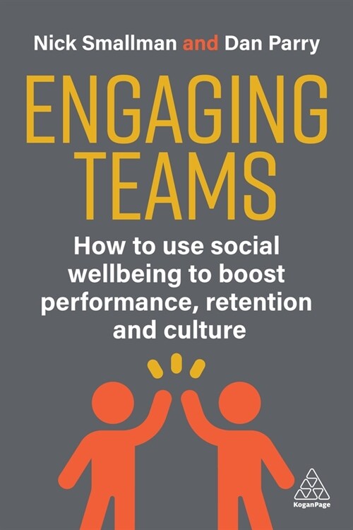 Engaging Teams : How to use Social Wellbeing to Boost Performance, Retention and Culture (Paperback)