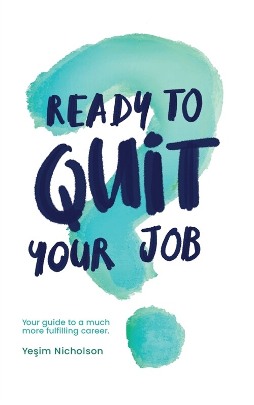 Ready to quit your job?: Your guide to a much more fulfilling career (Hardcover)