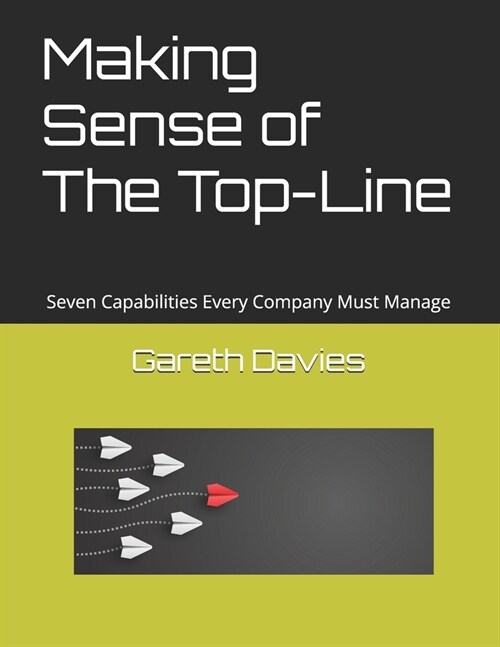 Making Sense of The Top-Line: Seven Capabilities Every Company Must Manage (Paperback)