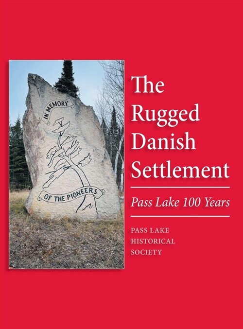 The Rugged Danish Settlement: Pass Lake 100 Years (Hardcover)