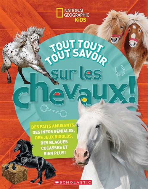 National Geographic Kids: Tout Tout Tout Savoir Sur Les Chevaux! (Hardcover)