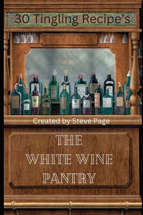 The White Wine Pantry: 30 Tingling Recipes (Paperback)
