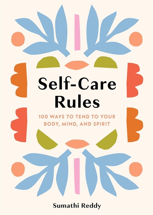 Self-Care Rules: 100 Ways to Tend to Your Body, Mind, and Spirit (Hardcover)