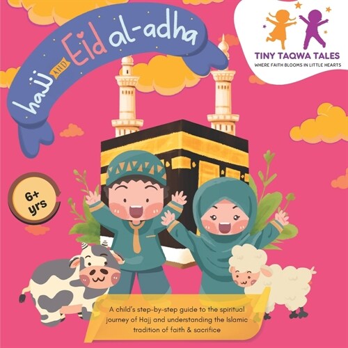 Hajj and Eid Al-Adha (A Step-by-Step Guide for Kids): Easy & Simple Islamic Book for Kids, includes Prayers and Story behind the Rituals of Hajj & Eid (Paperback)