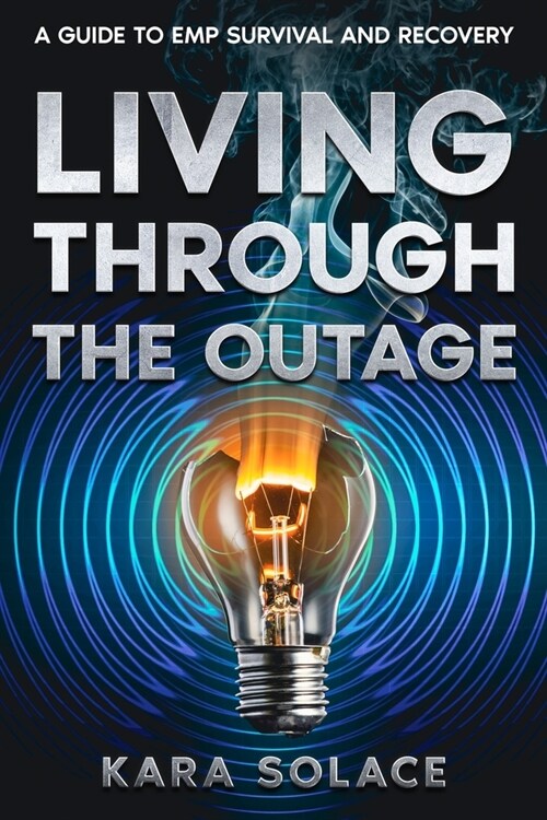 Living Through the Outage: A Guide to EMP Survival and Recovery (Paperback)