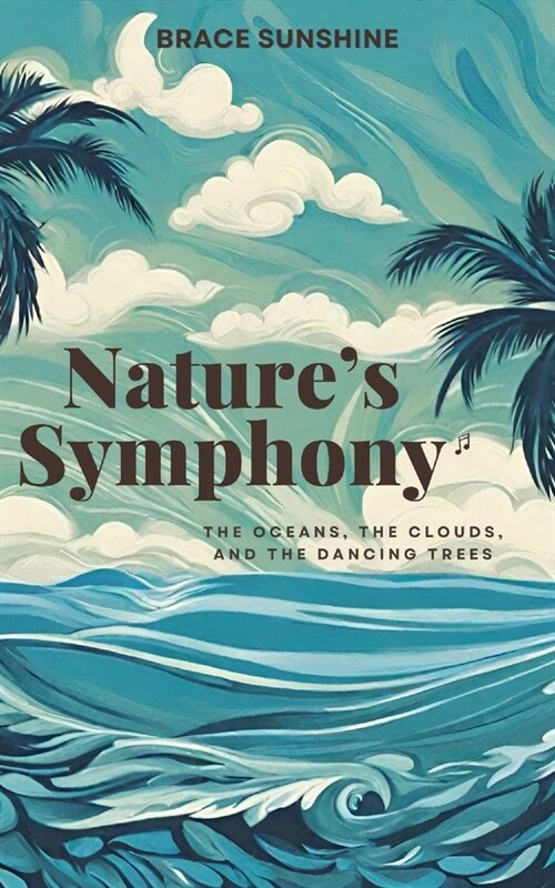 Natures Symphony: The Oceans, The Clouds, and The Dancing Trees (Paperback)