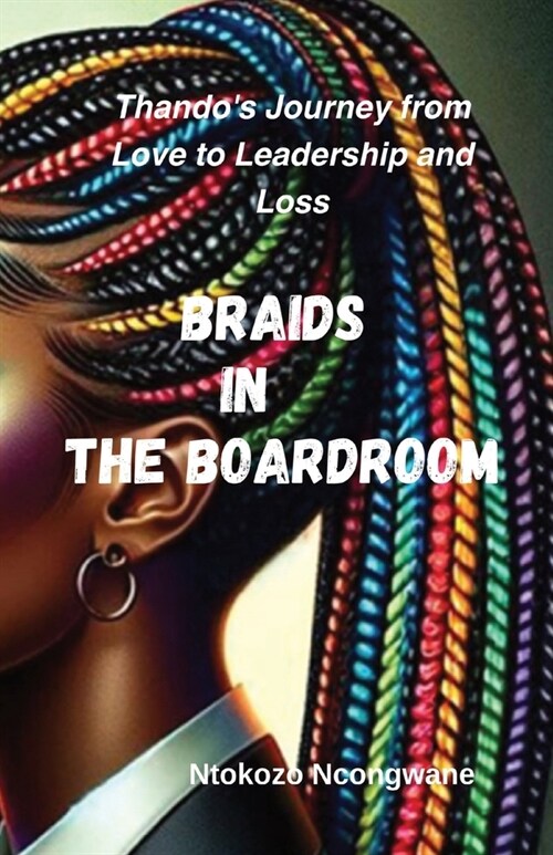 Braids In The Boardroom: ThandosJourney from Love to Leadership and Loss (Paperback)