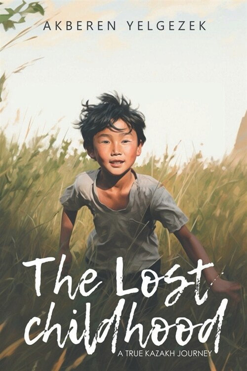 The Lost Childhood: A True Kazakh Journey (Paperback)