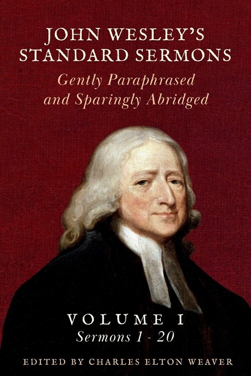 John Wesleys Standard Sermons: Gently Paraphrased and Sparingly Abridged (Paperback)