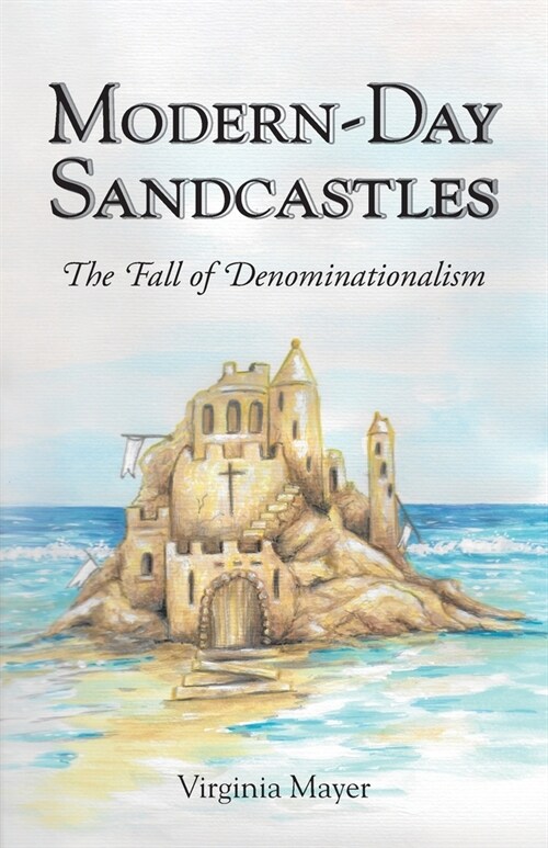 Modern-Day Sandcastles: The Fall of Denominationalism (Paperback)