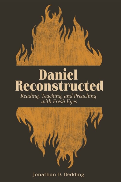 Daniel Reconstructed: Reading, Teaching, and Preaching with Fresh Eyes (Paperback)