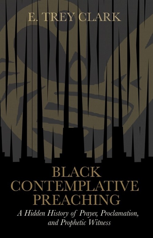 Black Contemplative Preaching: A Hidden History of Prayer, Proclamation, and Prophetic Witness (Paperback)