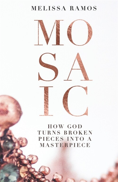 Mosaic: How God Turns Broken Pieces Into a Masterpiece (Paperback)