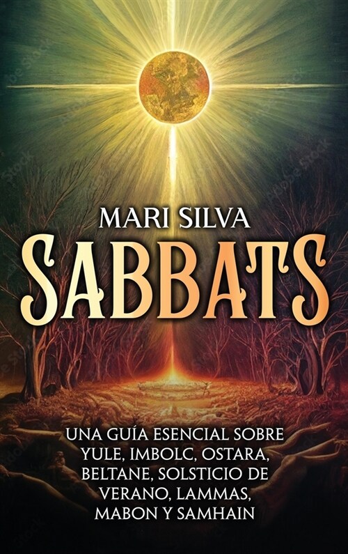 Sabbats: Una gu? esencial sobre Yule, Imbolc, Ostara, Beltane, Solsticio de verano, Lammas, Mabon y Samhain (Hardcover)