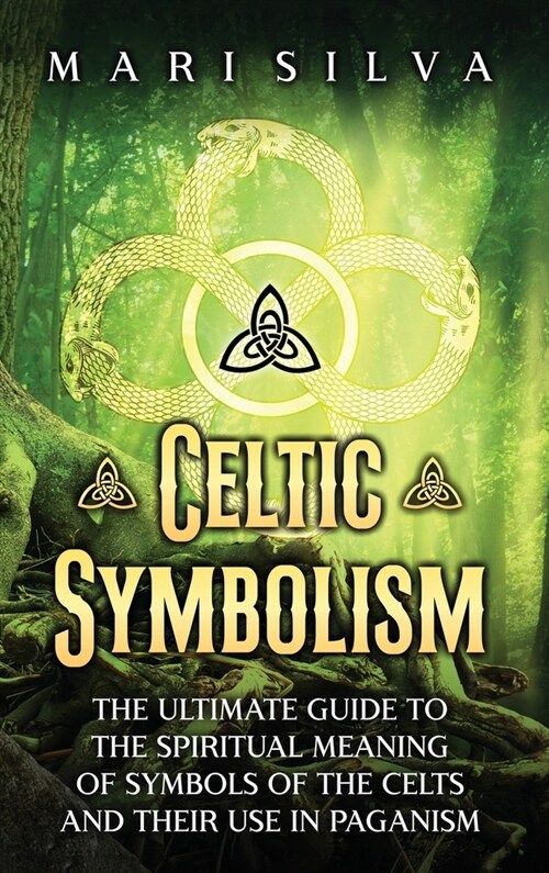 Celtic Symbolism: The Ultimate Guide to the Spiritual Meaning of Symbols of the Celts and Their Use in Paganism (Hardcover)