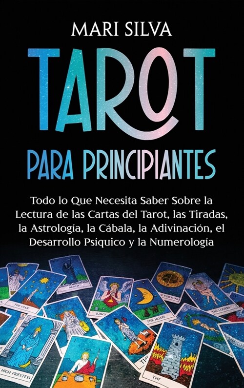 Tarot para principiantes: Todo lo que necesita saber sobre la lectura de las cartas del tarot, las tiradas, la astrolog?, la c?ala, la adivina (Hardcover)