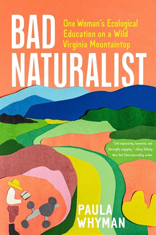 Bad Naturalist: One Womans Ecological Education on a Wild Virginia Mountaintop (Hardcover)