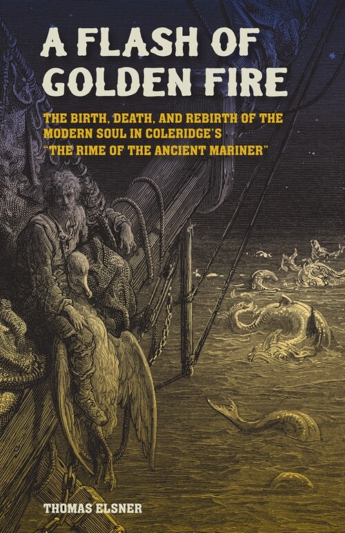 A Flash of Golden Fire: The Birth, Death, and Rebirth of the Modern Soul in Coleridges the Rime of the Ancient Mariner Volume 22 (Hardcover)