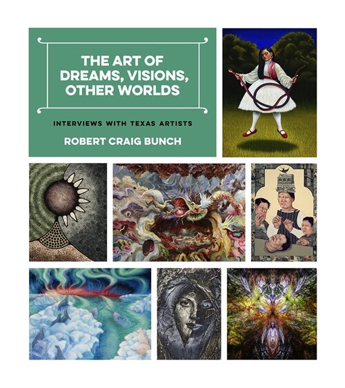 The Art of Dreams, Visions, Other Worlds: Interviews with Texas Artists (Hardcover)