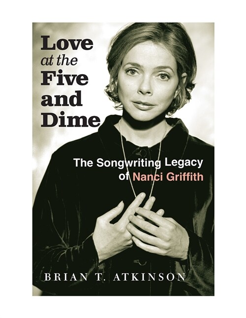 Love at the Five and Dime: The Songwriting Legacy of Nanci Griffith (Hardcover)