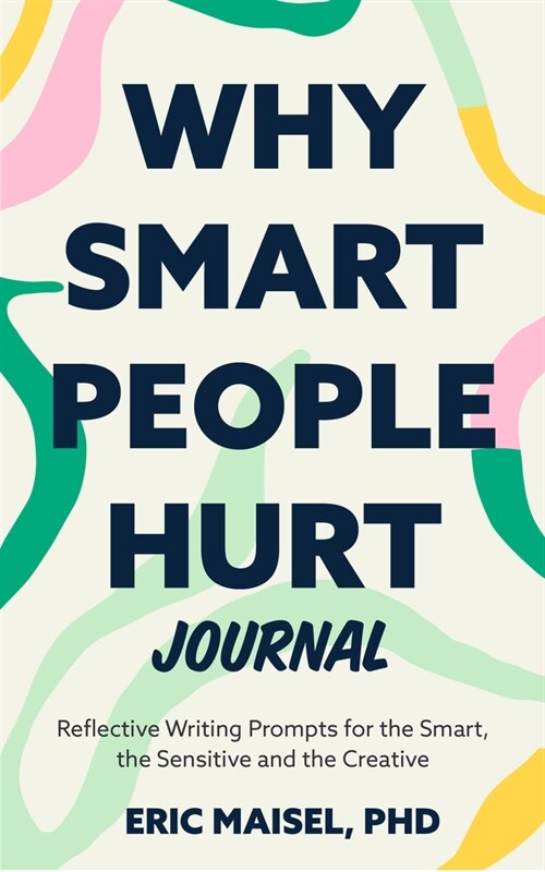 Why Smart People Hurt Journal: Reflective Writing Prompts for the Smart, the Sensitive and the Creative (Paperback)