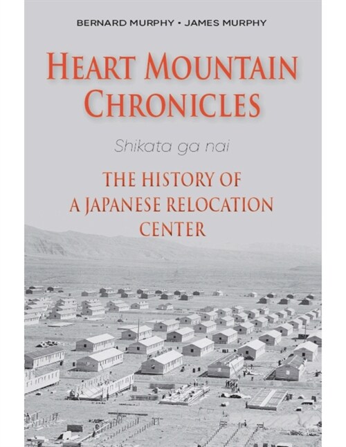 Heart Mountain Chronicles: The History of a Japanese Relocation Center (Paperback)