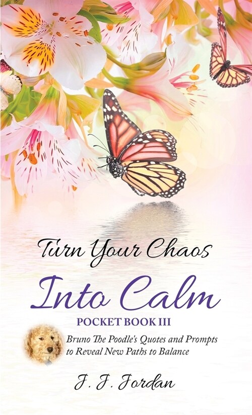 Turn Your Chaos Into Calm: Bruno The Poodles Quotes and Prompts to Reveal New Paths to Balance (Paperback)