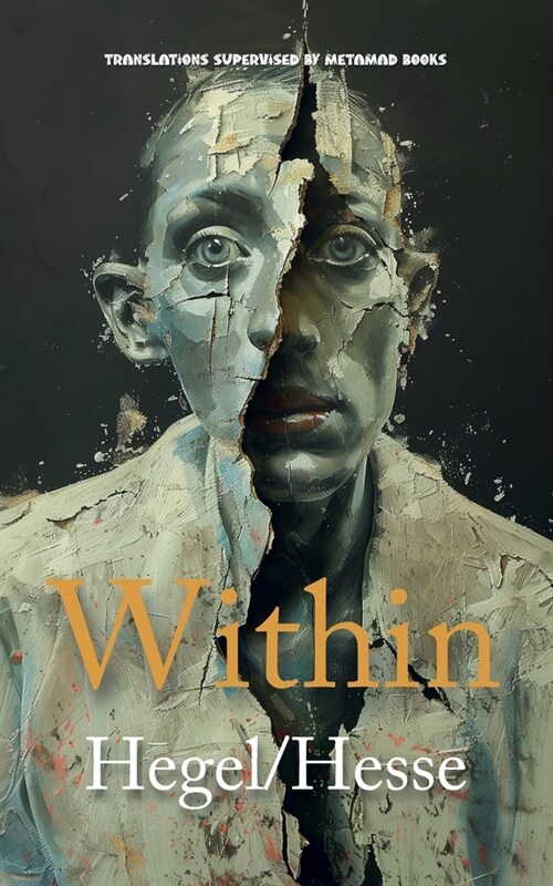 Within: AI Translations of The Preface to the Phenomenology of Spirit by Georg Wilhelm Friedrich Hegel and Siddartha by Herman (Paperback)