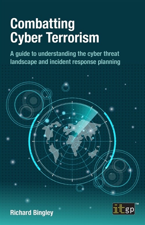 Combatting Cyber Terrorism: A guide to understanding the cyber threat landscape and incident response planning (Paperback)