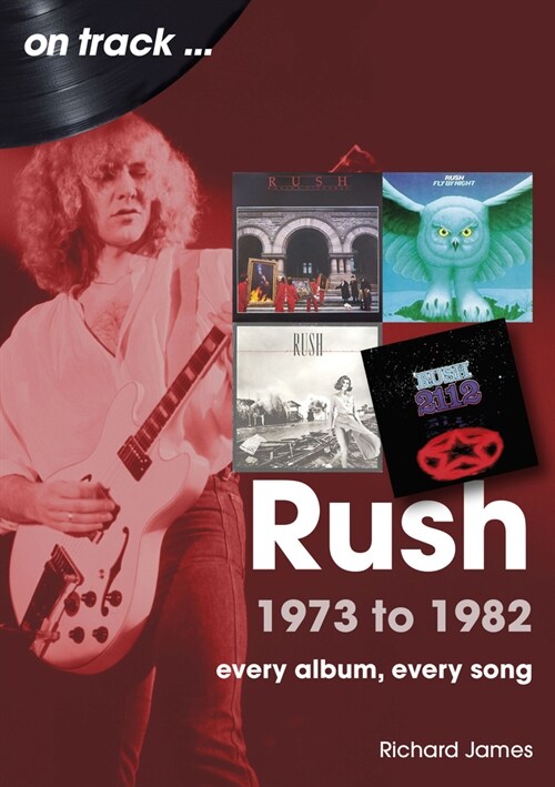 Rush 1973 to 1982 On Track : Every Album, Every Song (Paperback)