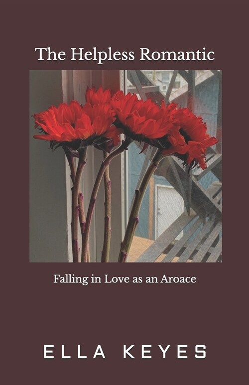 The Helpless Romantic: Falling in Love as an Aroace (Paperback)