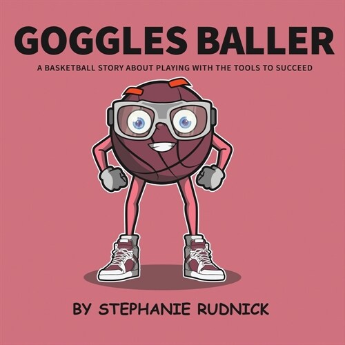 Goggles Baller: A Basketball Story About Playing With The Tools To Succeed (Paperback)