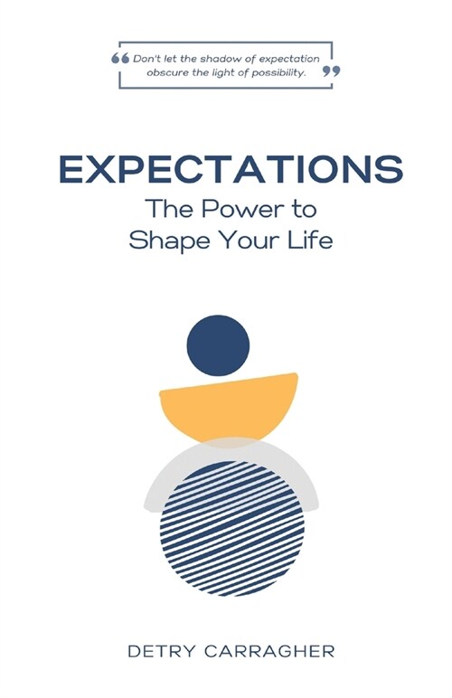 Expectations: The Power to Shape Your Life (Paperback)