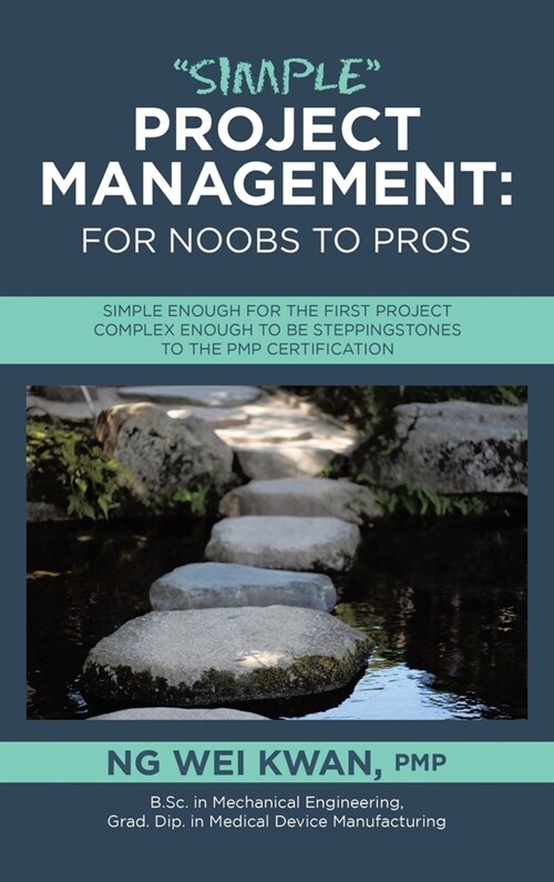 Simple Project Management: for Noobs to Pros: Simple Enough for the First Project Complex Enough to be Steppingstones to the PMP certification (Hardcover)