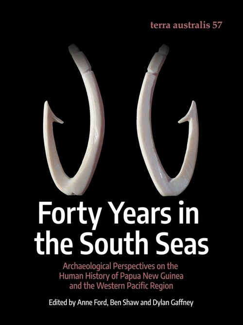 Forty Years in the South Seas: Archaeological Perspectives on the Human History of Papua New Guinea and the Western Pacific Region (Paperback)