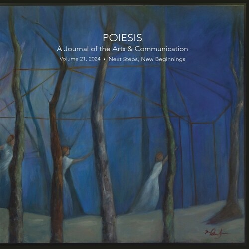 Poiesis: A Journal of the Arts & Communication Volume 21, 2024 Next Steps, New Beginnings: A Journal of the Arts & Communicatio (Paperback)
