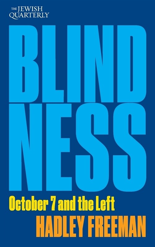Blindness: October 7 and the Left: Jewish Quarterly 256 (Paperback)