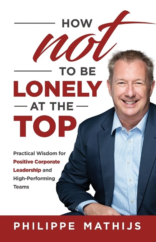 How not to be lonely at the top: Practical Wisdom for Positive Corporate Leadership and High-Performing Teams (Paperback)