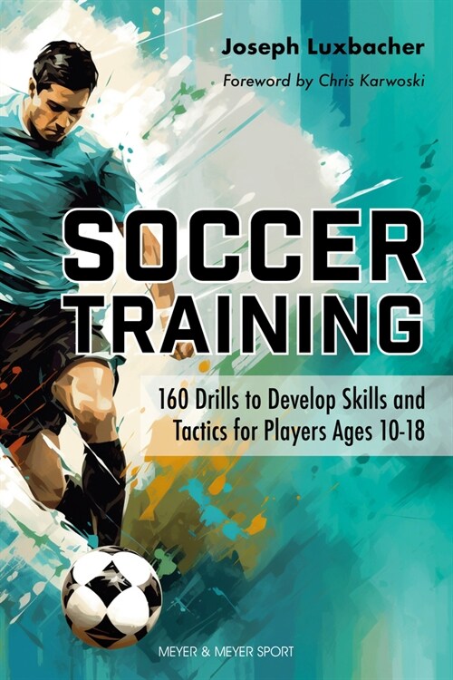 Soccer Training: 160 Drills to Develop Skills and Tactics for Players Age 10-18 (Paperback)