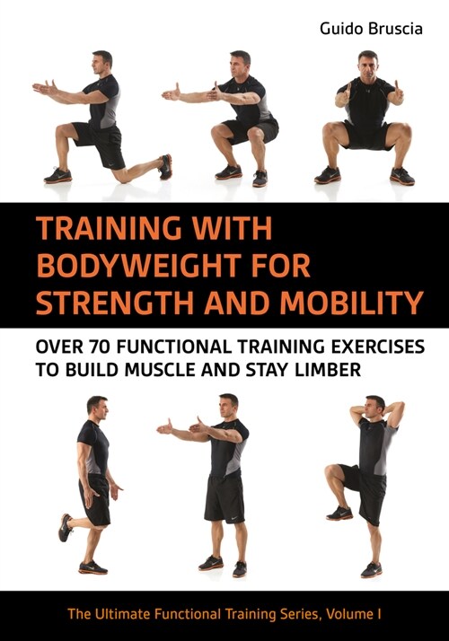Training with Body Weight for Strength and Mobility: Over 70 Functional Training Exercises to Build Muscle and Stay Limber (Paperback)