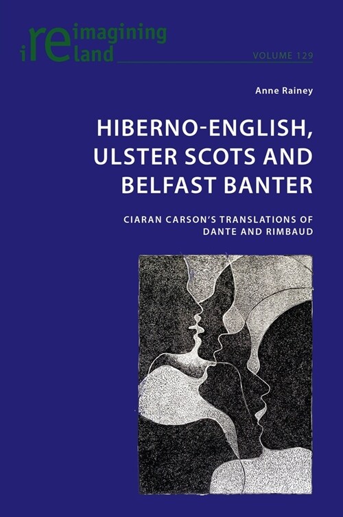 Hiberno-English, Ulster Scots and Belfast Banter: Ciaran Carsons Translations of Dante and Rimbaud (Paperback)