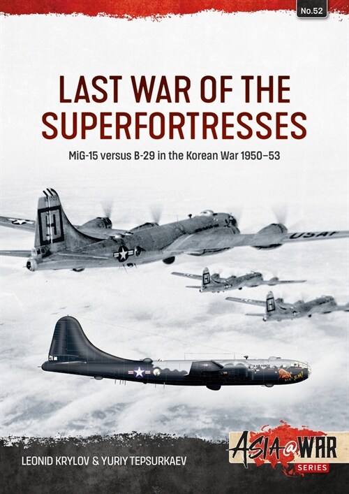 Last War of the Superfortresses : MiG-15 versus B-29 in the Korean War 1950-53 (Paperback, Revised ed)