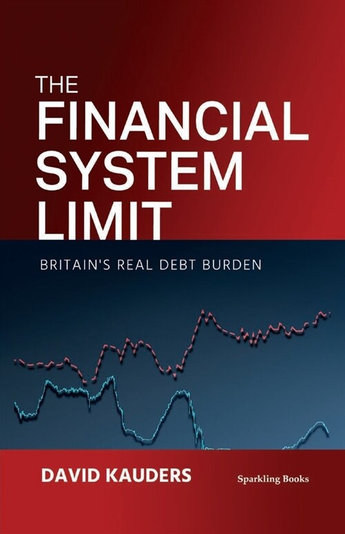 The Financial System Limit : Britains real debt burden (Paperback)