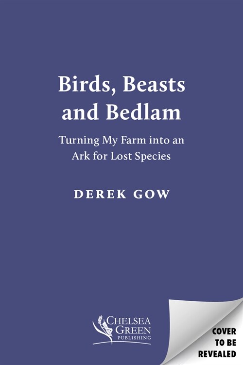 Birds, Beasts and Bedlam [Us Edition]: Turning My Farm Into an Ark for Lost Species (Paperback)