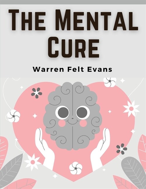 The Mental Cure: How to Overcome Nervousness and Develop Self-Confidence (Paperback)