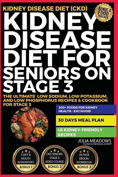 Kidney Disease Diet for Seniors on Stage 3: The Ultimate Low Sodium, Low Potassium, and Low Phosphorus Recipes & Cookbook For Stage 3 Kidney Disease D (Paperback)