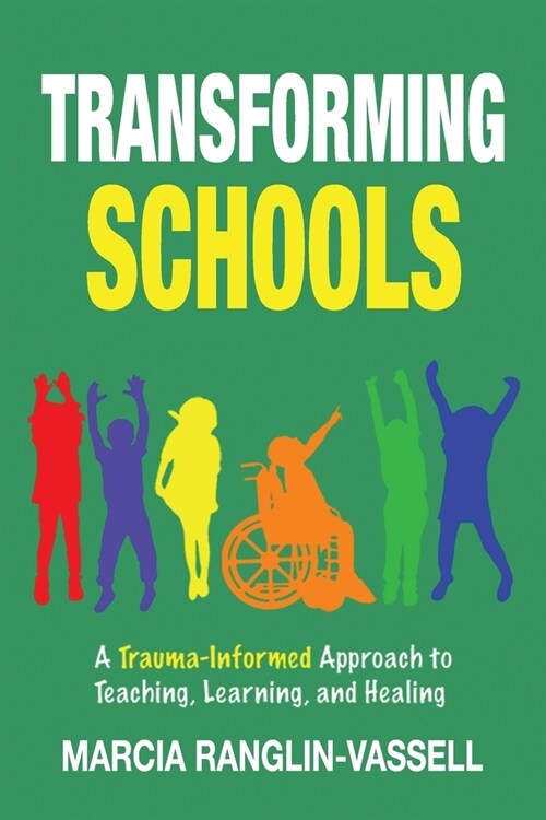 Transforming Schools: A Trauma-Informed Approach to Teaching, Learning and Healing (Paperback)